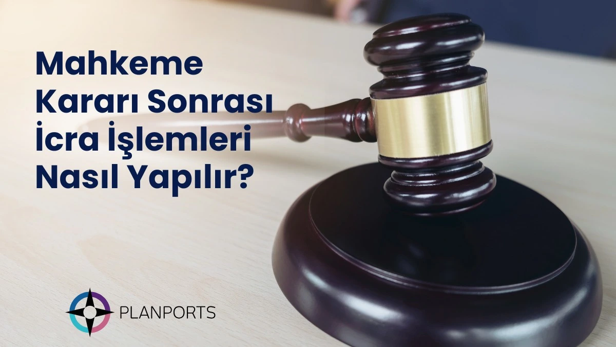 Mahkeme Kararı Sonrası İcra İşlemleri Nasıl Yapılır?